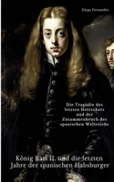 König Karl II. und die letzten Jahre der spanischen Habsburger