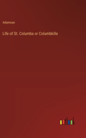 Life of St. Columba or Columbkille