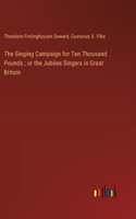 Singing Campaign for Ten Thousand Pounds; or the Jubilee Singers in Great Britain