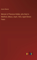 Memoir of Florence Kidder, who Died in Medford, (Mass.) April, 1832, Aged Eleven Years