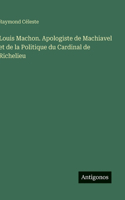 Louis Machon. Apologiste de Machiavel et de la Politique du Cardinal de Richelieu