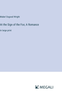 At the Sign of the Fox; A Romance