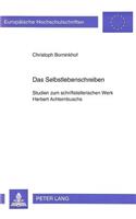 Das Selbstlebenschreiben: Studien Zum Schriftstellerischen Werk Herbert Achternbuschs