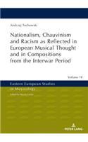 Nationalism, Chauvinism and Racism as Reflected in European Musical Thought and in Compositions from the Interwar Period