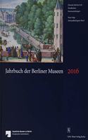 Jahrbuch Der Berliner Museen. Jahrbuch Der Preussischen Kunstsammlungen. Neue Folge / Jahrbuch Der Berliner Museen 58. Band (2016)
