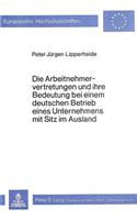 Die Arbeitnehmervertretungen und ihre Bedeutung bei einem deutschen Betrieb eines Unternehmens mit Sitz im Ausland