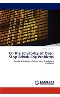 On the Solvability of Open Shop Scheduling Problems