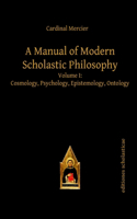 A Manual of Modern Scholastic Philosophy