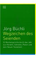 Wegzeichen Des Seienden: 52 Wochenspruche Durch Das Jahr Aus Heraklit, Sokrates, Platon Und Dem Neuen Testament