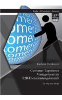 Customer Experience Management im B2B-Dienstleistungsbereich