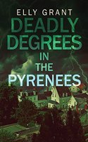 Deadly Degrees in the Pyrenees: (5 Death in the Pyrenees)