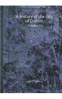 A History of the City of Dublin Volume 1