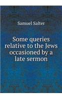 Some Queries Relative to the Jews Occasioned by a Late Sermon