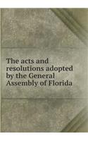 The acts and resolutions adopted by the General Assembly of Florida