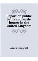 Report on Public Baths and Wash-Houses in the United Kingdom