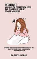 Effect of perceived violence on depression levels and quality of life of female workers in the unorganized sector
