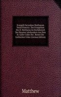 Evangelii Secundum Matthaeum Versio Francica . Das Evangelium Des H. Matthaeus Im Hochdeutsch Des Neunten Jahrhunderts Aus Dem St. Galler Codex Der . Resten Der Gothischen Ueber (German Edition)