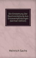 Die Entstehung Der Raumvorstellung Aus Sinnesempfindungen (German Edition)
