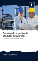 Dominando a gestão de produtos petrolíferos