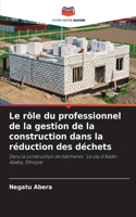 Le rôle du professionnel de la gestion de la construction dans la réduction des déchets