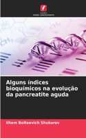 Alguns índices bioquímicos na evolução da pancreatite aguda