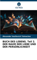 BUCH DES LEBENS. Teil 2. DER RAUM DER LIEBE UND DER PERSÖNLICHKEIT