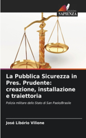La Pubblica Sicurezza in Pres. Prudente: creazione, installazione e traiettoria