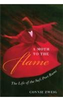 A Moth To The Flame (The Life Of The Sufi Poet Rumi)