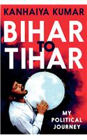 Bihar to Tihar: My Political Journey