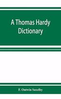 A Thomas Hardy dictionary; the characters and scenes of the novels and poems alphabetically arranged and described