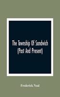 Township Of Sandwich (Past And Present); An Interesting History Of The Canadian Frontier Along The Detroit River, Including The Territory Which Now Embrace The Present City Of Windsor, The Towns Of Sandwich And Walkerville And The Sandwich Township