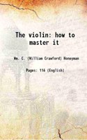 The violin how to master it 1883 [Hardcover]