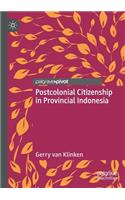 Postcolonial Citizenship in Provincial Indonesia
