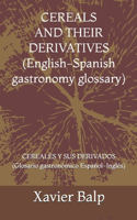 CEREALS AND THEIR DERIVATIVES (English-Spanish gastronomy glossary)