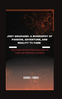 Joey Graziadei: A Biography of Passion, Adventure, and Reality TV Fame: The Story Behind the Star's Rise to Fame and Personal Journey
