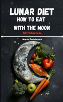 Lunar Diet. How To Eat With The Moon