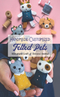 Handmade Customized Felted Pets
