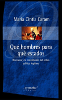 Qué hombres para qué Estados: Rousseau y la constitución del orden político legítimo(7 Politica, Filosofia E Historia; Marcos Teoricos Sociales Y Lineas de Pensamiento)