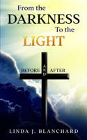 From the Darkness to the Light: Before and After