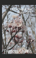 Life Is What We Make Of It