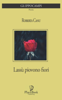 Lassù Piovono Fiori: Poesie(16 Gli Ippocampi)