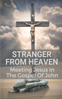 Stranger From Heaven: Meeting Jesus In The Gospel Of John: Beginner Bible Study Workbook