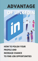 Advantage Of LinkedIn: How To Polish Your Profile And Increase Chance To Find Job Opportunities: How To Navigate Linkedin