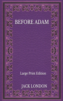 Before Adam - Large Print Edition