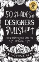 50 Shades of designers Bullsh*t