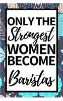 Only The Strongest Women Become Baristas
