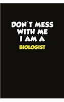 Don't Mess With Me I Am A Biologist