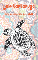 Solo tartaruga - Libro da colorare per adulti