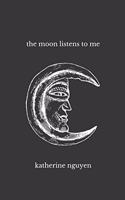 The moon listens to me
