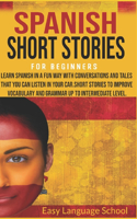 Spanish Short Stories for Beginners: Learn Spanish in a Fun Way with Conversations and Tales That You Can Listen in Your Car.Short Stories to Improve Vocabulary and Grammar up to Interm